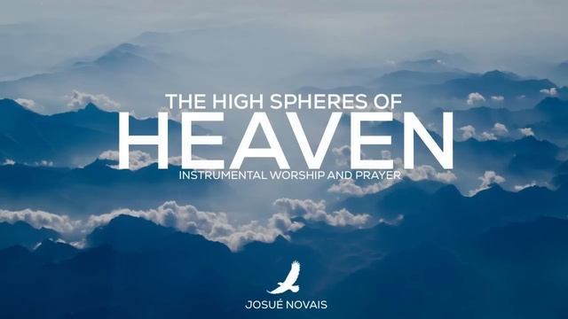 THE HIGH ESPHERES OF HEAVEN // SOAKING WORSHIP INSTRUMENTAL смотреть онлайн