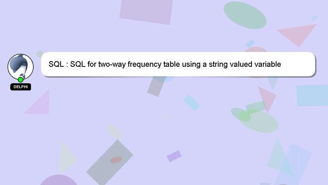 SQL : SQL for two-way frequency table using a string valued variable смотреть онлайн