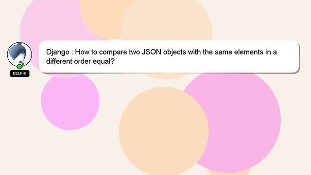 Django : How to compare two JSON objects with the same elements in a different order equal? смотреть онлайн