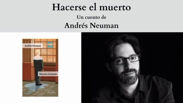 "Hacerse el muerto", un cuento de Andrés Neuman смотреть онлайн