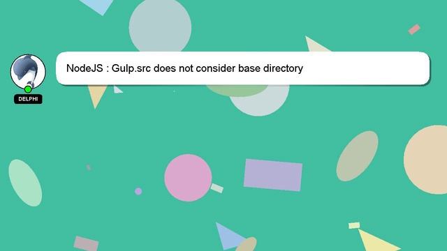 NodeJS : Gulp.src does not consider base directory смотреть онлайн