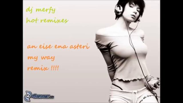 an eise ena asteri!!!dj merfy my way remixes смотреть онлайн