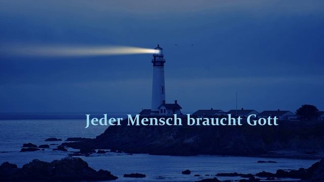 Jeder Mensch braucht Gott..