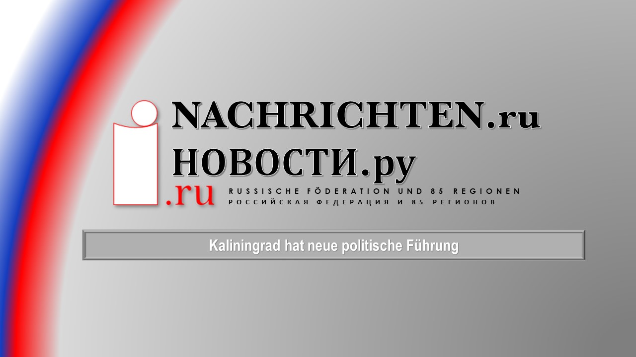 Kaliningrad Hat Neue Politische Führung