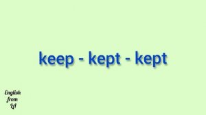 3 формы глагола KEEP (ХРАНИТЬ, ДЕРЖАТЬ, ПРОДОЛЖАТЬ) // irregular verb