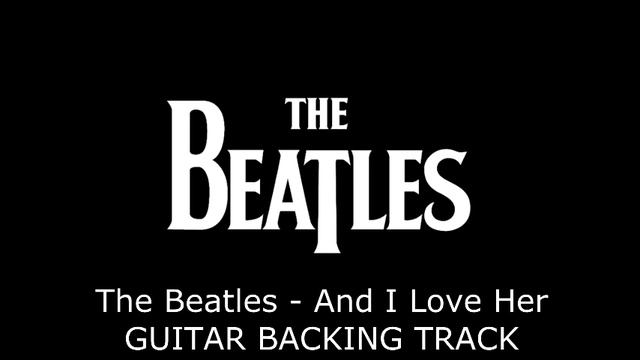The Beatles - And I Love her GUITAR BACKING TRACK смотреть онлайн