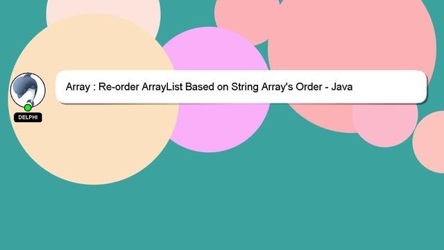 Array : Re-order ArrayList Based on String Array's Order - Java смотреть онлайн