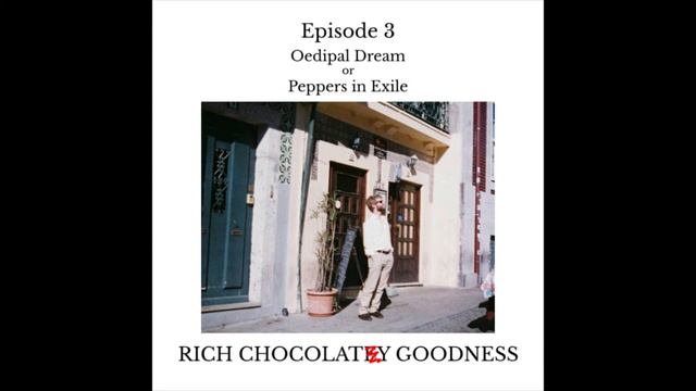 RICH CHOCOLATY GOODNESS Podcast - Episode 3: Oedipal Dream or Peppers in Exile смотреть онлайн