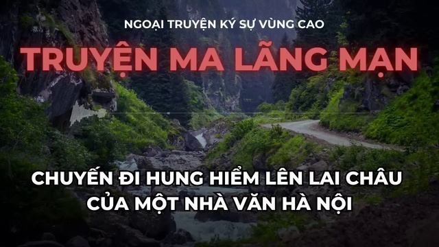 [TẬP 148] Truyện ma lên Lai Châu của nhà văn Hà Nội | Ngoại truyện ký sự vùng cao Tây Bắc смотреть онлайн