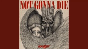1 час Skillet - "Not Gonna Die