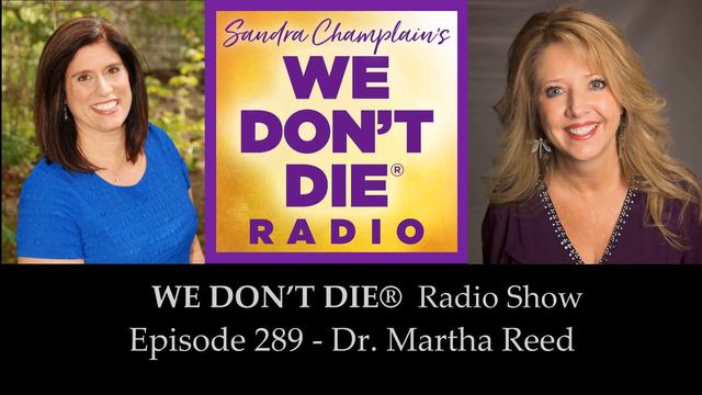 Episode 289 Dr. Martha Reed - Author of Dragonfly Insights on We Don't Die Radio смотреть онлайн