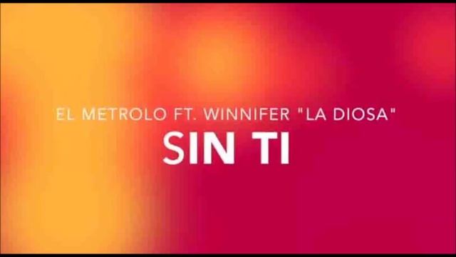 El Metrolo Ft Winnifer La Diosa - Sin Ti смотреть онлайн