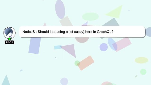NodeJS : Should I be using a list (array) here in GraphQL? смотреть онлайн