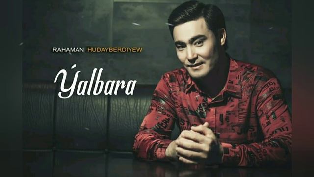 Rahman Hudaýberdiýew - Ýalbara смотреть онлайн