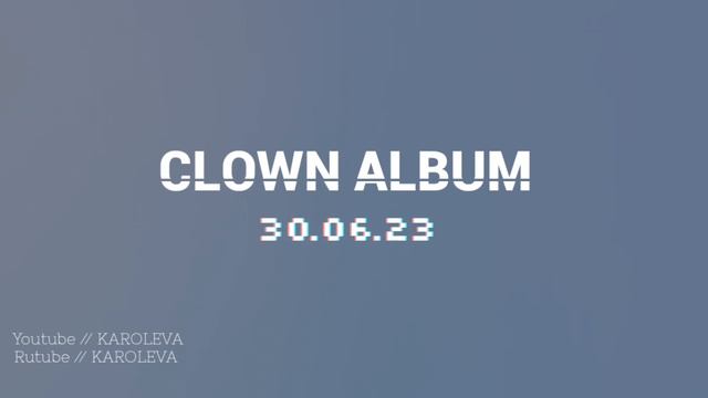 CLOWN ALBUM 30.06.23