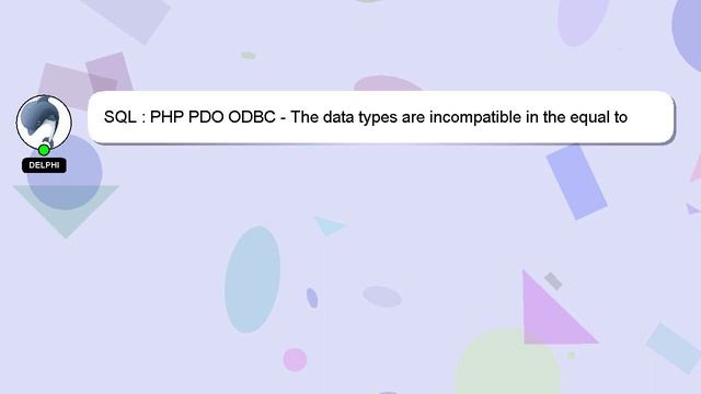 SQL : PHP PDO ODBC - The data types are incompatible in the equal to operator смотреть онлайн