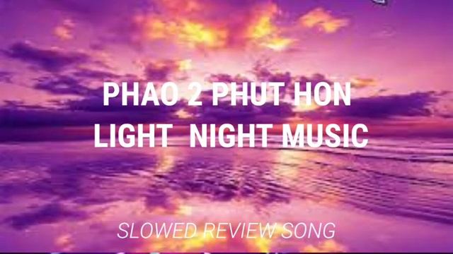 phao 2 phut hon light night music [slowed+reverd+song] phao 2 phut hon lyrics video смотреть онлайн