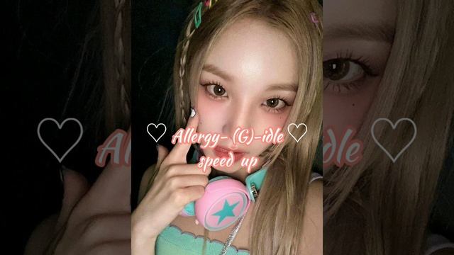 ?Allergy - (G)-IDLE? Speed  Up!