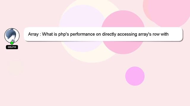 Array : What is php's performance on directly accessing array's row with key specified смотреть онлайн