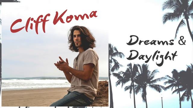 Cliff Koma - Dreams & Daylight смотреть онлайн
