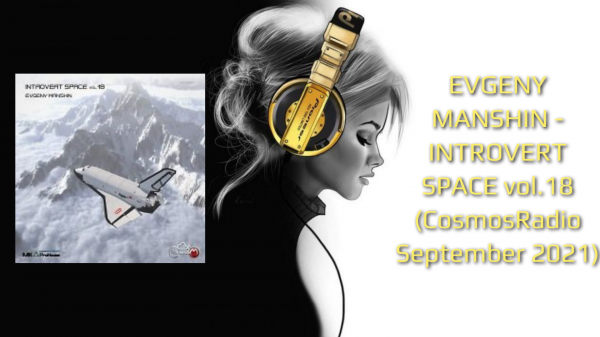 EVGENY MANSHIN - INTROVERT SPACE vol.18 (CosmosRadio September 2021)