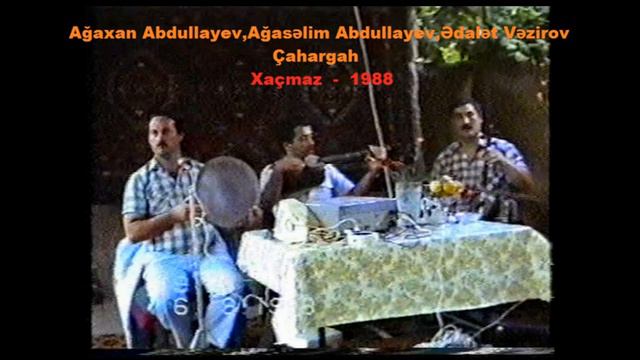Ağaxan Abdullayev,Ağasəlim Abdullayev,Ədalət Vəzirov - Çahargah