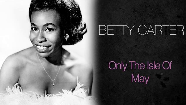 Betty Carter - Only The Isle Of May смотреть онлайн