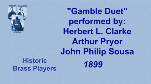 "Gamble Duet" - Herbert L. Clarke, Cornet & Arthur Pryor, Trombone, with John Philip Sousa - 1899 смотреть онлайн