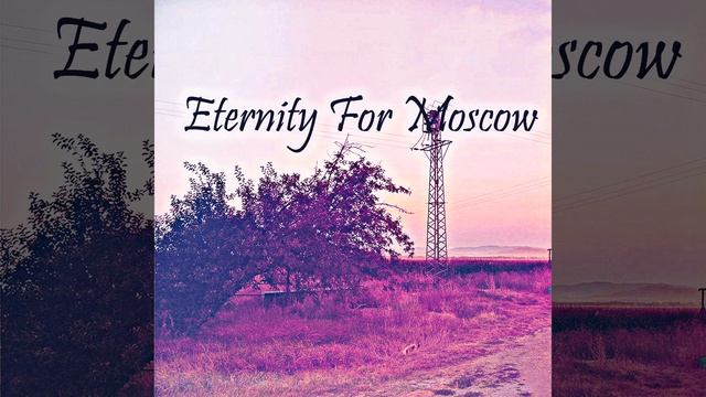 Eternity For Moscow смотреть онлайн