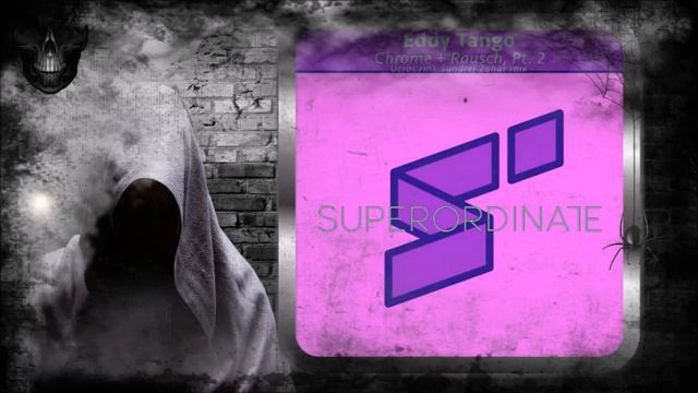 Eddy Tango – Chrome (Ucros Rmx) [Superordinate Music] смотреть онлайн