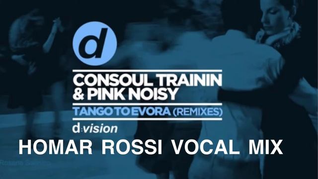 CONSOUL TRAININ & PINK NOISY “TANGO TO EVORA” HOMAR ROSSI VOCAL MIX смотреть онлайн