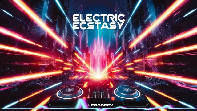 ELECTRIC ECSTASY #1 Dj Progrev Авторская песня