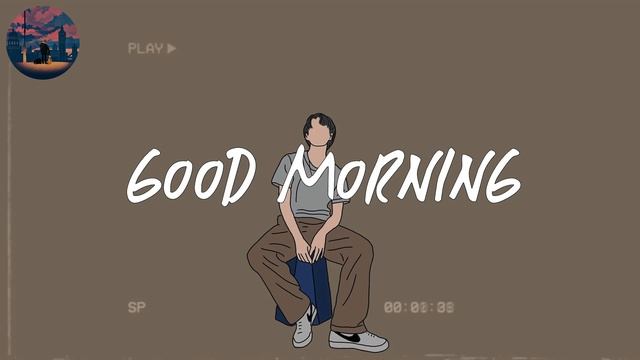 Good morning ☀️ chill songs playlist for early morning смотреть онлайн