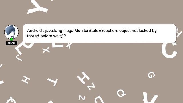 Android : java.lang.IllegalMonitorStateException: object not locked by thread before wait()? смотреть онлайн