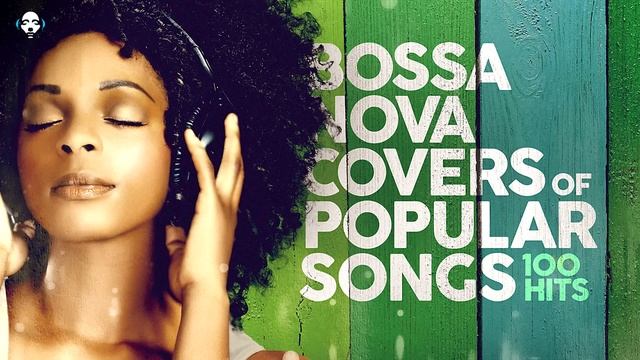 Bossa Nova Covers Of Popular Songs 100 Hits смотреть онлайн