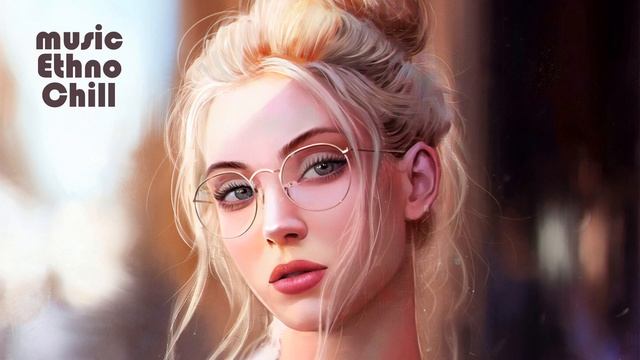 Ethno-Chill, Chillout, Relax, Mantra, музыка для медитации, релакс, обнуление сознания смотреть онлайн