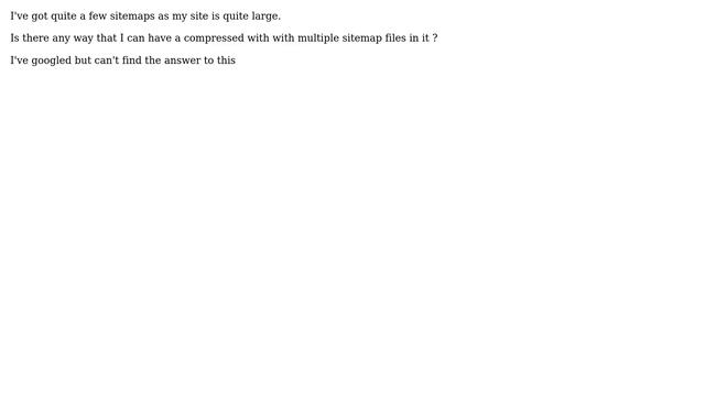 Webmasters: Sitemap.xml.gz. can I have a compressed file with more than one sitemap in it? смотреть онлайн
