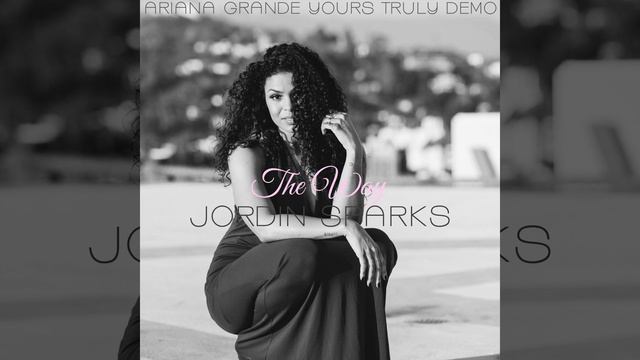 Jordin Sparks - The Way (Ariana Grande Demo) [Yours Truly Demo] смотреть онлайн