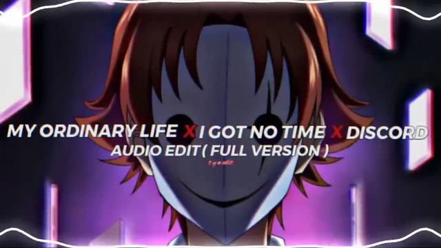 My Ordinary Life X I Got No Time X Discord - The Livingtombstone『edit Audio』( Full Version )