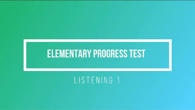 Elementary Progress Test Listening 1 смотреть онлайн