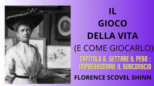 Cap.6 : Gettare il peso : impressionare il subconscio.Il gioco della vita di Florence Scovel Shinn смотреть онлайн