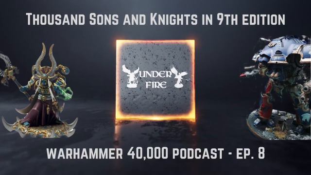Thousand Sons and Knights in 9th Edition 40k - Under Fire: Episode 8 смотреть онлайн