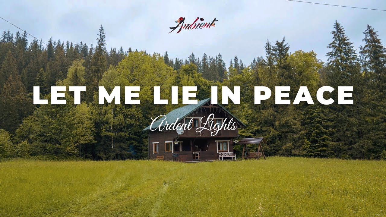 ARDENT LIGHTS - Let Me Lie In Peace [relaxing instrumental ambient] смотреть онлайн