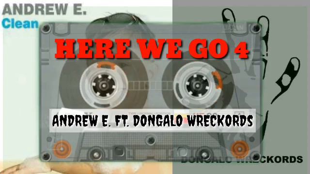 HERE WE GO 4 - ANDREW E. FT DONGALO WRECKORDS смотреть онлайн
