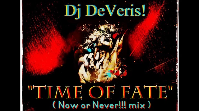 Dj DeVeris! - Time of Fate (now or never!!! mix) смотреть онлайн