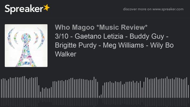 3/10 - Gaetano Letizia - Buddy Guy - Brigitte Purdy - Meg Williams - Wily Bo Walker (part 2 of 20) смотреть онлайн