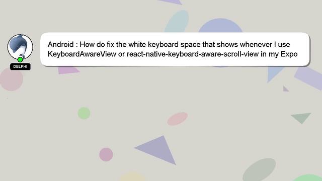 Android : How do fix the white keyboard space that shows whenever I use KeyboardAwareView or react- смотреть онлайн