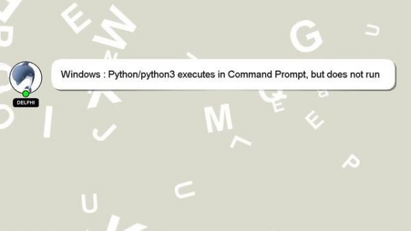 Windows : Python/python3 executes in Command Prompt, but does not run correctly
