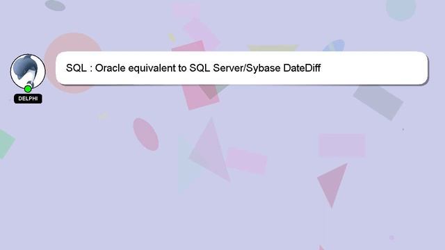 SQL : Oracle equivalent to SQL Server/Sybase DateDiff смотреть онлайн