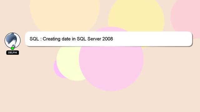 SQL : Creating date in SQL Server 2008 смотреть онлайн